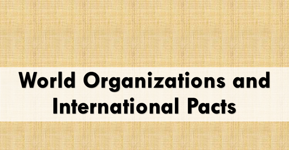 World Organisations and International Pacts || World GK from Past Paper