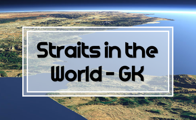Straits in the world - General knowledge MCQs.Geography, Straits MCQS with solution. MCQS about water bodies for test preparation.