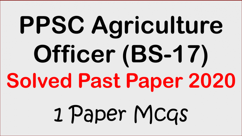 PPSC Agriculture Officer (BS-17) Solved Past Paper 2020 Agricultural officer farm manager ppsc past papers, ppsc past papers of agriculture mcqs solved, Agriculture officer past papers PDF, mcqs of agriculture free download PDF, Basic agriculture mcqs book PDF, agriculture officer past paper 2020 PDF.