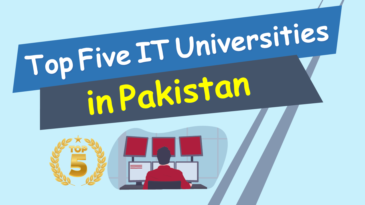 Top Five IT Universities in Pakistan